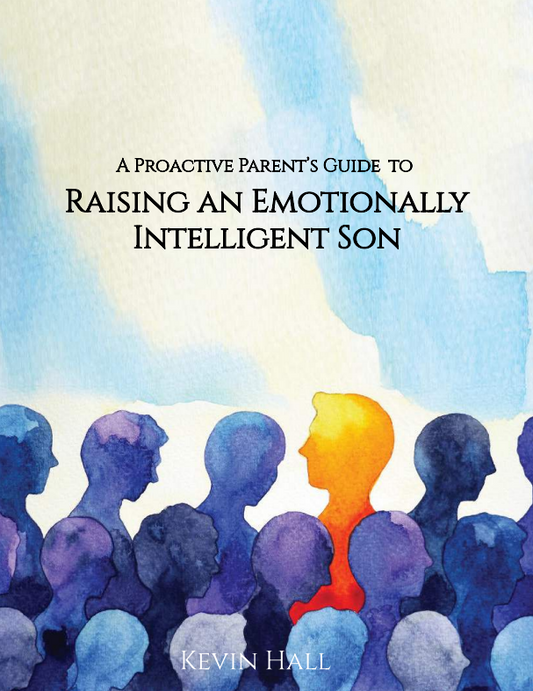 A Proactive Parent's Guide to Raising an Emotionally Intelligent Son